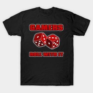 Gamers Roll with it T-Shirt